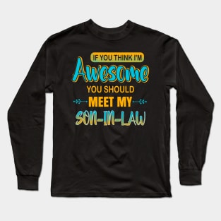 Awesome you should see my son-in-law for father-in-law Long Sleeve T-Shirt